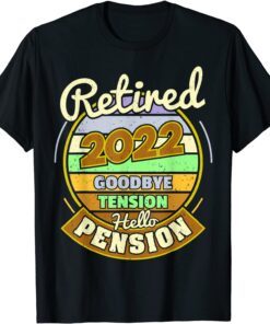 Goodbye Tension Hello Pension Retirement Retired 2022 Tee Shirt