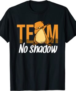 Groundhog Day Team No Shadow Dabbing Tee Shirt