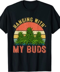 Hanging With My Buds Weed Marijuana Cannabis 420 Tee Shirt