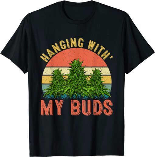 Hanging With My Buds Weed Marijuana Cannabis 420 Tee Shirt