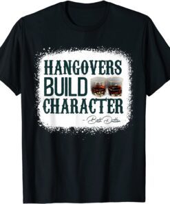 Hangovers Build Character Tee Shirt
