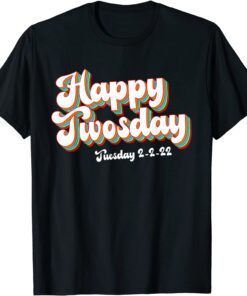 Happy Twosday Tuesday 2-22-22 February 2nd 2022 Lovely Tee Shirt