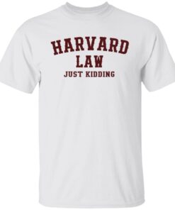 Harvard Law Just Kidding Tee Shirts
