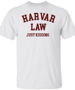 Harvard Law just Kidding T-Shirt