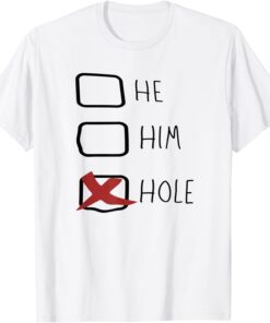 He Him Hole - He Him Hole Cool Tee Shirt