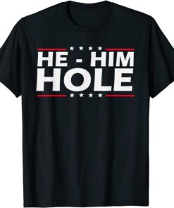 He Him Hole Quote He Him Hole Cool Tee Shirt