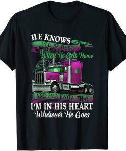 He Knows I'll Be Here When He Gets Home Trucker's Wife Tee Shirt