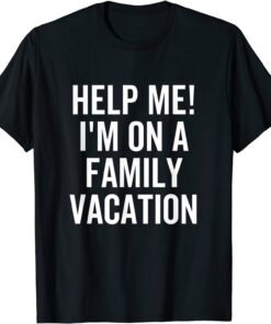 Help Me I'm On a Family Vacation Tee Shirt