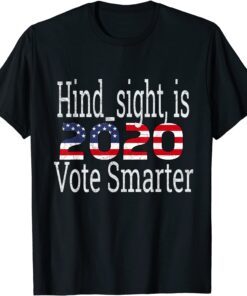 Hind_sight is 2020 Anti Trump Impeach Trump Vote Smarter Tee Shirt