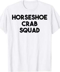 Horseshoe Crab Lover - Horseshoe Crab Squad Tee Shirt
