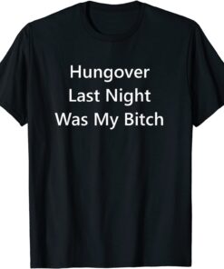 Hungover Last Night Was My Tee Shirt