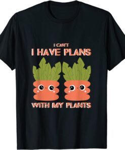 I Cant I Have Plans With My Plants Tee Shirt