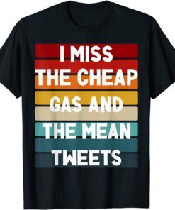 I Cheap Gas And Mean Tweets Pro Trump 2022 Tee Shirt