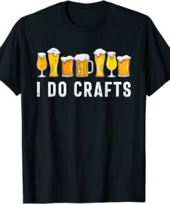 I Do Crafts Home Brewing Craft Beer Drinker Homebrewing Tee Shirt
