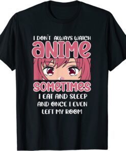 I Don't Always Watch Anime Kawaii Japanese Tee Shirt