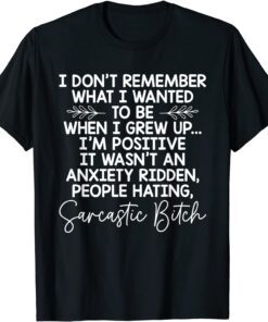 I Don't Remember What I Wanted To Be When I Grew Up Tee Shirt
