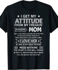 I Get My Attitude From My Freaking Awesome Mom T-Shirt