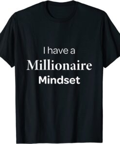 I Have Millionaire Mindset Tee Shirt
