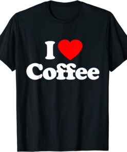 I Love Coffee Heart Gift Shirt
