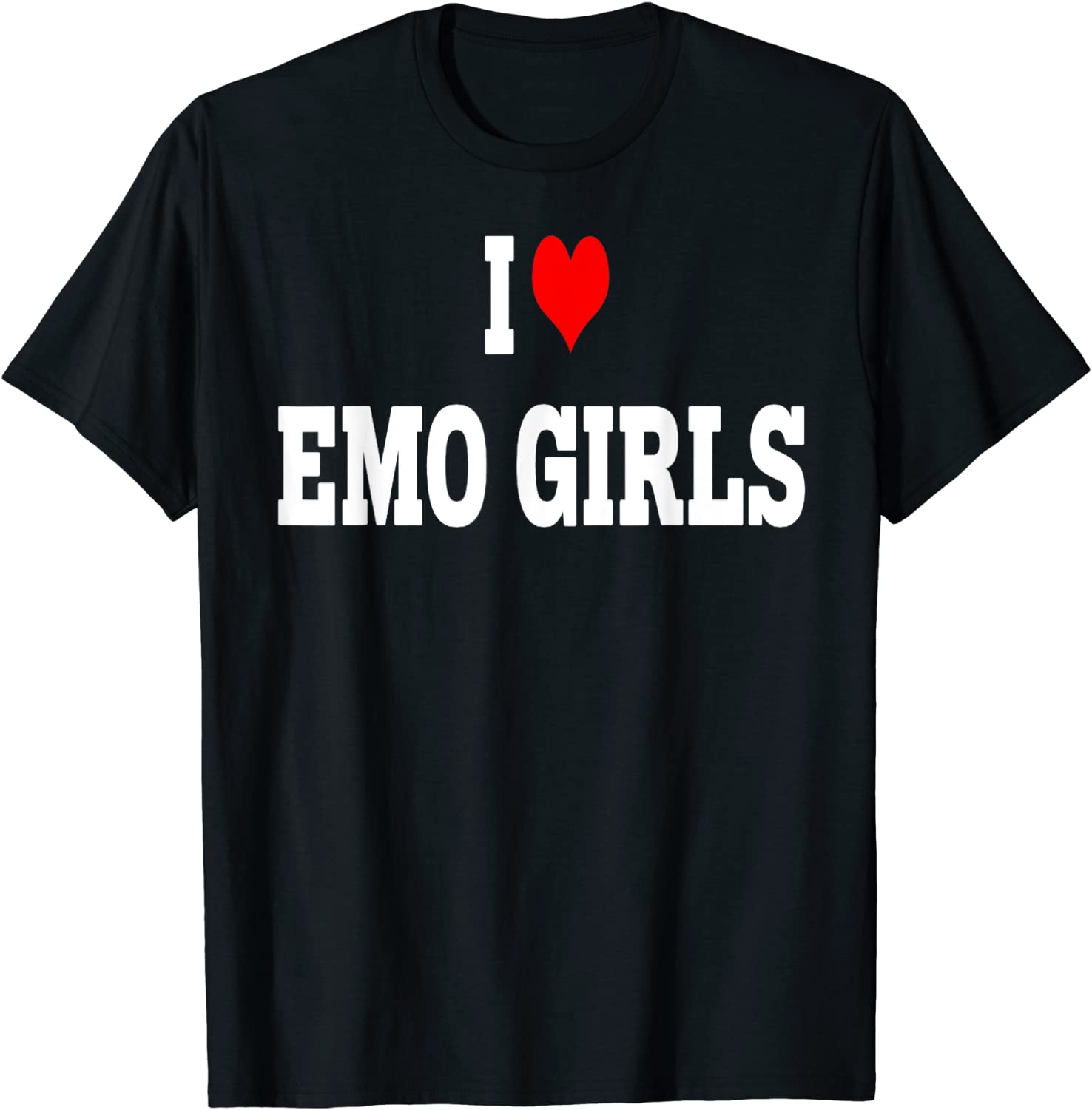 I Love Emo Girls Shirt I Heart Emo Girls Tee hirt I Love Emo Girls Shirt I Heart Emo Girls T-Shirt