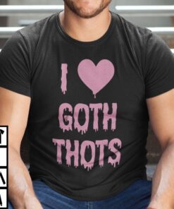 I Love Goth Thots Tee Shirt