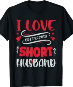 I Love My Freaking Short Husband Tee Shirt