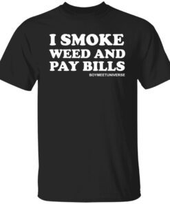 I Smoke Weed And Pay Bills shirt