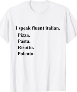 I Speak Fluent Italian Food Lover Pizza Pasta Risotto Tee Shirt