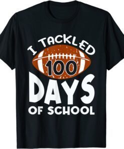 I Tackled 100 Days Of School Football 100th Day Tee Shirt