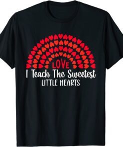 I Teach The Sweetest Hearts Rainbow Teacher Valentines Day Tee Shirt