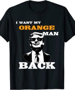 I Want My Orange Man Back - Pro Trump Supporter Tee Shirt