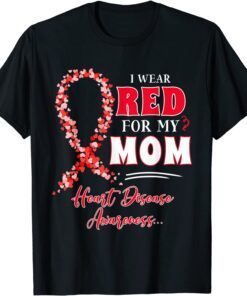 I Wear Red For My Mom Heart Disease Awareness Tee Shirt