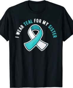 I Wear Teal For My Sister Cervical Cancer Awareness Tee Shirt