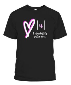 I absolutely value you – Math Teacher Valentines Day Design Tee Shirt