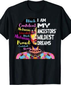 I am My Ancestors Wildest Dreams Black History Month Tee Shirt