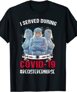 I served during Covid-19 - Registered Nurse - RN T-Shirt