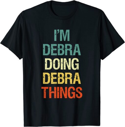 I'M Debra Doing Debra Things Personalized First Name Tee Shirt