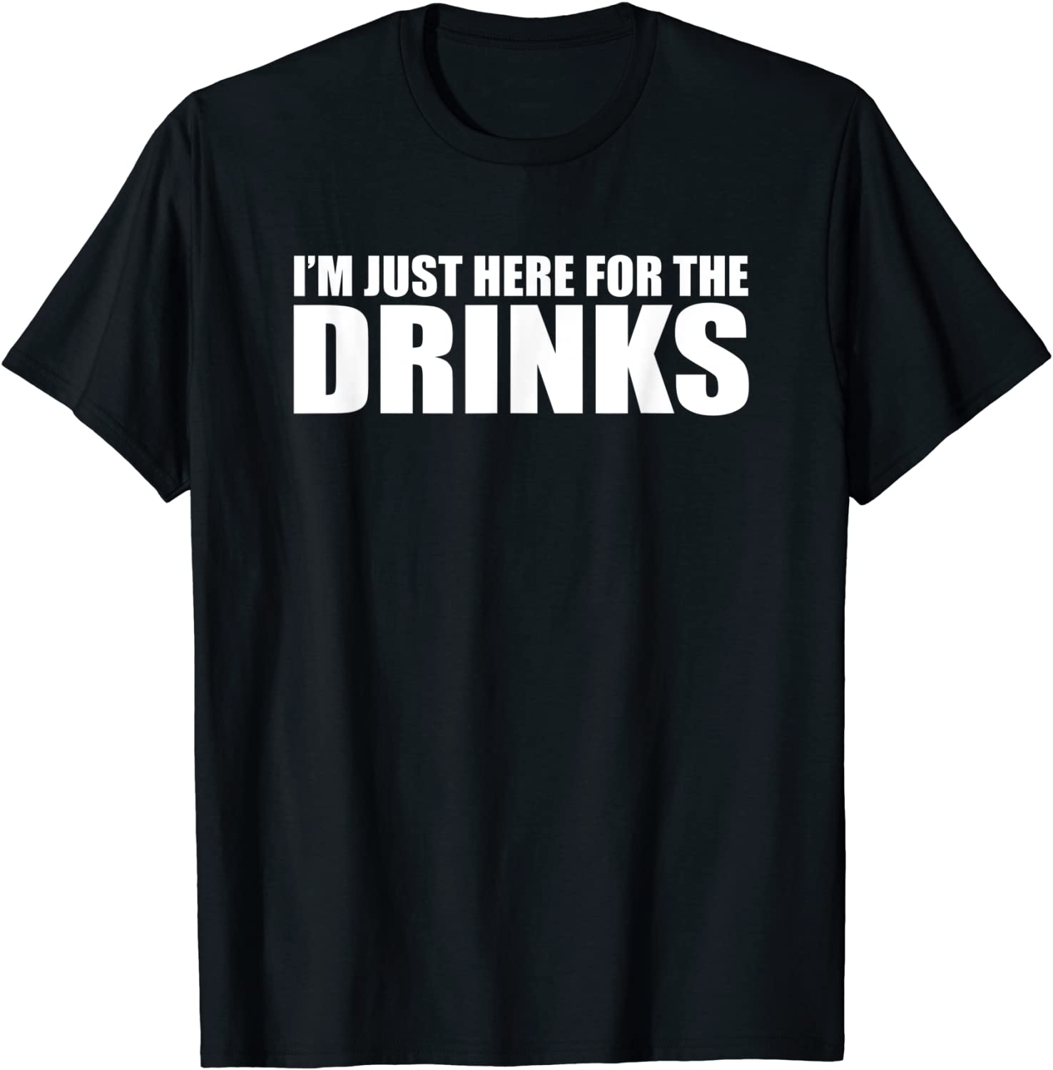 I’M JUST HERE FOR THE DRINKS Tee Shirt - ShirtElephant Office