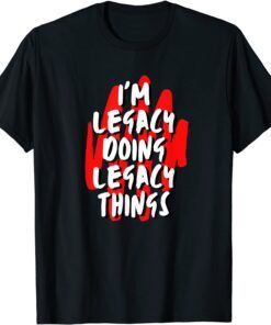 I'M Legacy Doing Legacy Things Personalized First Name Tee Shirt