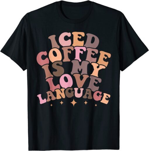 Iced Coffee Is My Love Language Cute Valentine Present Tee shirt