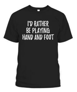 Id Rather Be Playing Hand and Foot Card Game Tee Shirt