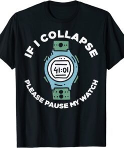 If I Collapse Please Pause My Watch Runners Tee Shirt