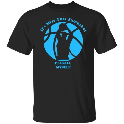 If I Miss This Jumpshot I’ll Kill Myself Logo Black Tee Shirt