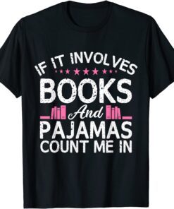 If It Involves Books And Pajamas Count Me In Book Lover Tee Shirt