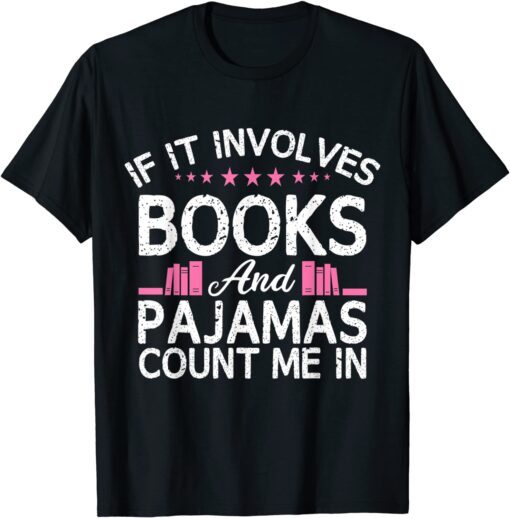 If It Involves Books And Pajamas Count Me In Book Lover Tee Shirt