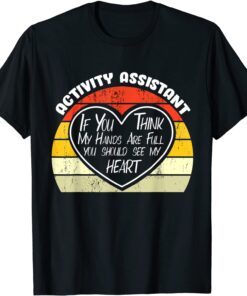 If You Think My Hands Are Full - Activity Assistant Tee Shirt