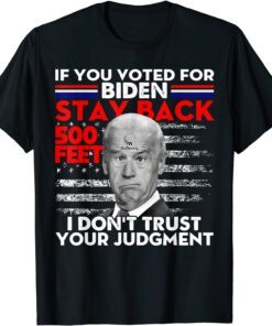 If You Voted For Biden Stay Back 500 Feet Usa Flag Tee Shirt