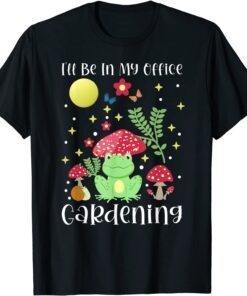 I'll Be In My Office Gardening Cottagecore Aesthetic Tee Shirt