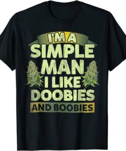 I'm A Simple Man I Like Doobies And BooBies Weed Cannabis Tee Shirt