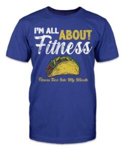 I'm All About Fitness - Fitness Taco Into My Mouth Tee Shirt